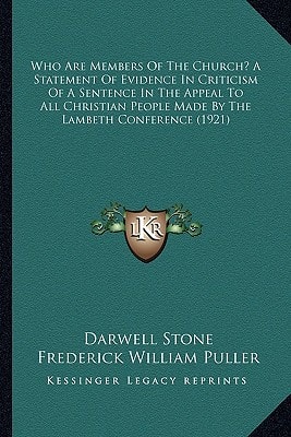 Who Are Members Of The Church? A Statement Of Evidence In Criticism Of A Sentence In The Appeal To All Christian People Made By The Lambeth Conference (1921)