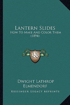 Lantern Slides: How To Make And Color Them (1894)