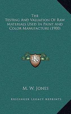 The Testing And Valuation Of Raw Materials Used In Paint And Color Manufacture (1900)