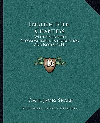 English Folk-Chanteys: With Pianoforte Accompaniment, Introduction And Notes (1914)