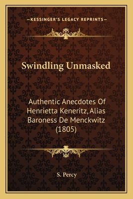 Swindling Unmasked: Authentic Anecdotes of Henrietta Keneritz, Alias Baroness de Menckwitz (1805)