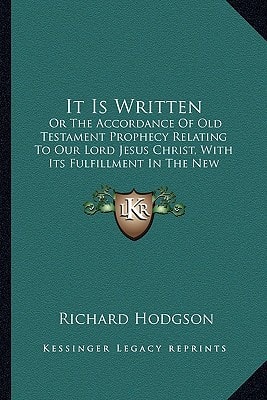 It Is Written: Or The Accordance Of Old Testament Prophecy Relating To Our Lord Jesus Christ, With Its Fulfillment In The New Testament (1842)