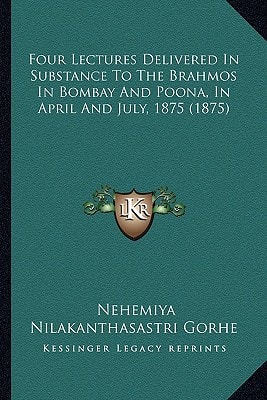 Four Lectures Delivered In Substance To The Brahmos In Bombay And Poona, In April And July, 1875 (1875)