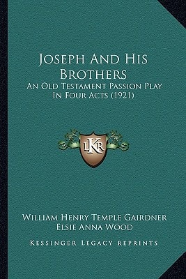 Joseph And His Brothers: An Old Testament Passion Play In Four Acts (1921)