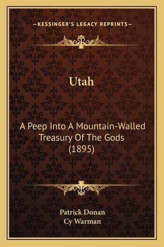 Utah: A Peep Into A Mountain-Walled Treasury Of The Gods (1895)
