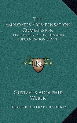 The Employees' Compensation Commission: Its History, Activities And Organization (1922)