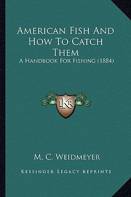 American Fish And How To Catch Them: A Handbook For Fishing (1884)