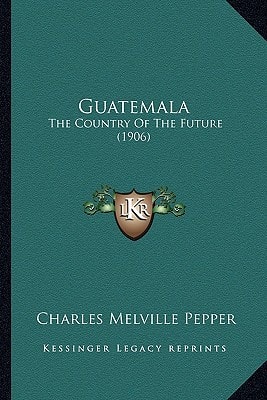 Guatemala: The Country Of The Future (1906)