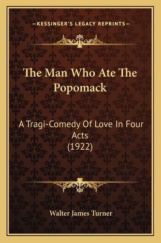 The Man Who Ate The Popomack: A Tragi-Comedy Of Love In Four Acts (1922)