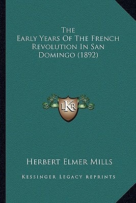 The Early Years Of The French Revolution In San Domingo (1892)