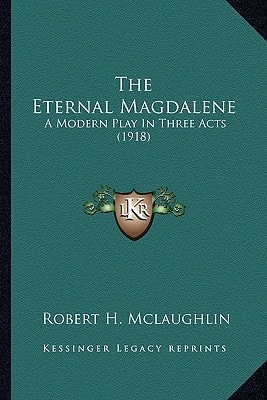 The Eternal Magdalene: A Modern Play In Three Acts (1918)