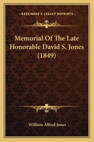 Memorial Of The Late Honorable David S. Jones (1849)