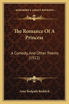 The Romance of a Princess: A Comedy, and Other Poems (1922)