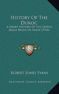 History Of The Duroc: A Short History Of The Duroc Jersey Breed Of Swine (1918)