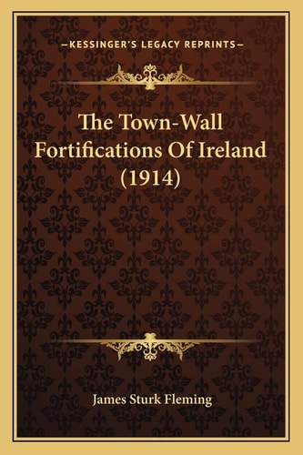 The Town-Wall Fortifications Of Ireland (1914)