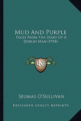 Mud And Purple: Pages From The Diary Of A Dublin Man (1918)