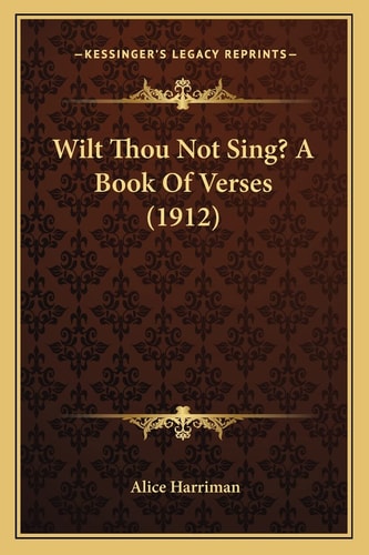 Wilt Thou Not Sing? A Book Of Verses (1912)