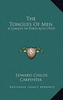 The Tongues Of Men: A Comedy In Three Acts (1913)
