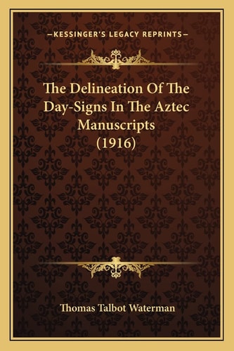 The Delineation Of The Day-Signs In The Aztec Manuscripts (1916)