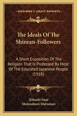 The Ideals of the Shinran-Followers: A Short Exposition of the Religion That Is Professed by Most of the Educated Japanese People (1918)