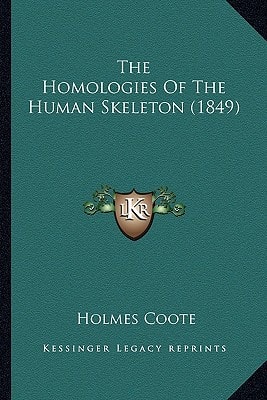 The Homologies Of The Human Skeleton (1849)