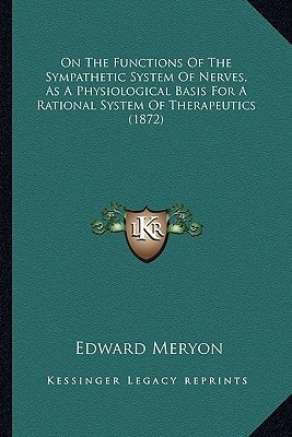 On The Functions Of The Sympathetic System Of Nerves, As A Physiological Basis For A Rational System Of Therapeutics (1872)