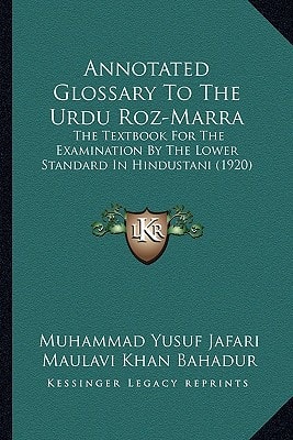Annotated Glossary To The Urdu Roz-Marra: The Textbook For The Examination By The Lower Standard In Hindustani (1920)