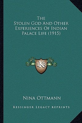The Stolen God And Other Experiences Of Indian Palace Life (1915)