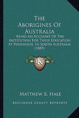 The Aborigines Of Australia: Being An Account Of The Institution For Their Education At Poonindie, In South Australia (1889)