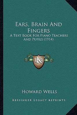 Ears, Brain And Fingers: A Text Book For Piano Teachers And Pupils (1914)