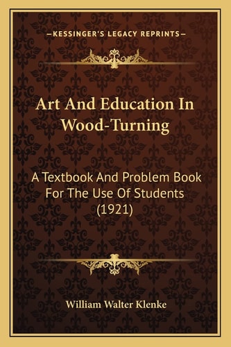 Art And Education In Wood-Turning: A Textbook And Problem Book For The Use Of Students (1921)