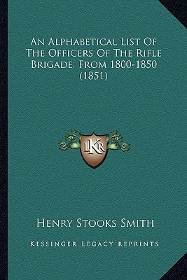 An Alphabetical List Of The Officers Of The Rifle Brigade, From 1800-1850 (1851)