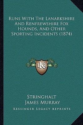Runs With The Lanarkshire And Renfrewshire Fox Hounds, And Other Sporting Incidents (1874)
