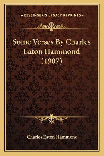 Some Verses By Charles Eaton Hammond (1907)