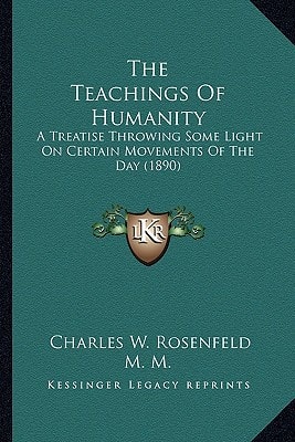 The Teachings Of Humanity: A Treatise Throwing Some Light On Certain Movements Of The Day (1890)