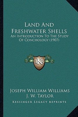 Land and Freshwater Shells: An Introduction to the Study of Conchology (1907)