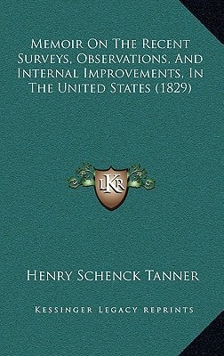 Memoir On The Recent Surveys, Observations, And Internal Improvements, In The United States (1829)