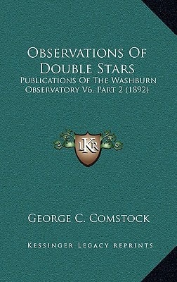Observations Of Double Stars: Publications Of The Washburn Observatory V6, Part 2 (1892)