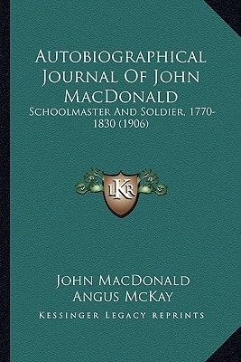 Autobiographical Journal Of John MacDonald: Schoolmaster And Soldier, 1770-1830 (1906)