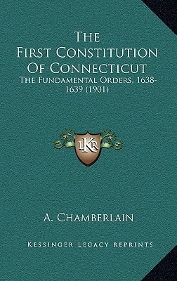 The First Constitution Of Connecticut: The Fundamental Orders, 1638-1639 (1901)