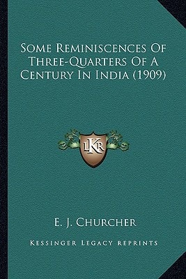 Some Reminiscences Of Three-Quarters Of A Century In India (1909)