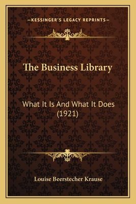 The Business Library: What It Is and What It Does (1921)