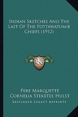 Indian Sketches And The Last Of The Pottawatomie Chiefs (1912)