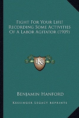 Fight For Your Life! Recording Some Activities Of A Labor Agitator (1909)