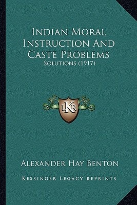 Indian Moral Instruction And Caste Problems: Solutions (1917)
