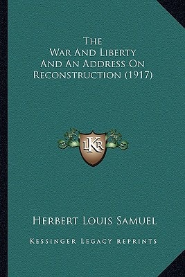 The War And Liberty And An Address On Reconstruction (1917)