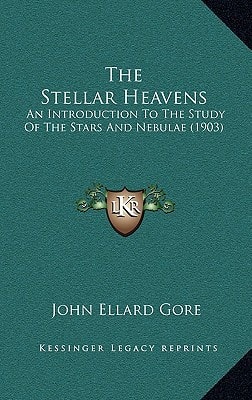 The Stellar Heavens: An Introduction To The Study Of The Stars And Nebulae (1903)