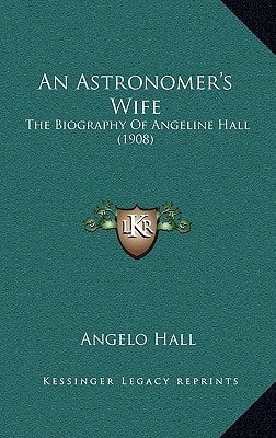 An Astronomer's Wife: The Biography Of Angeline Hall (1908)