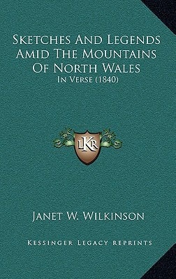 Sketches And Legends Amid The Mountains Of North Wales: In Verse (1840)