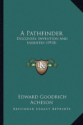 A Pathfinder: Discovery, Invention And Industry (1910)